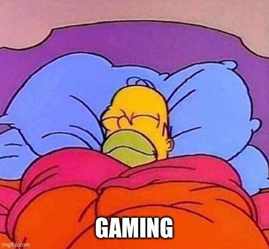 Homer Simpson sleeping peacefully | GAMING | image tagged in homer simpson sleeping peacefully | made w/ Imgflip meme maker