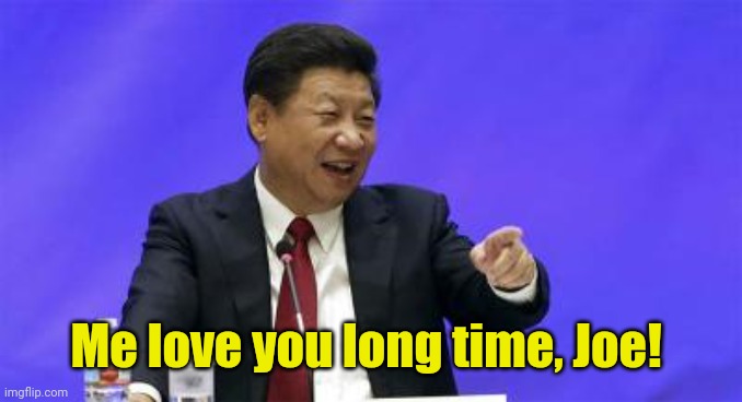 Xi Jinping Laughing | Me love you long time, Joe! | image tagged in xi jinping laughing | made w/ Imgflip meme maker