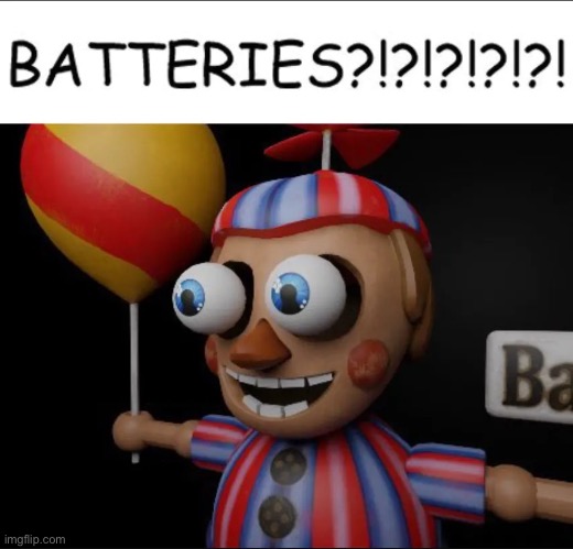 Batteries?!?!? | image tagged in batteries | made w/ Imgflip meme maker