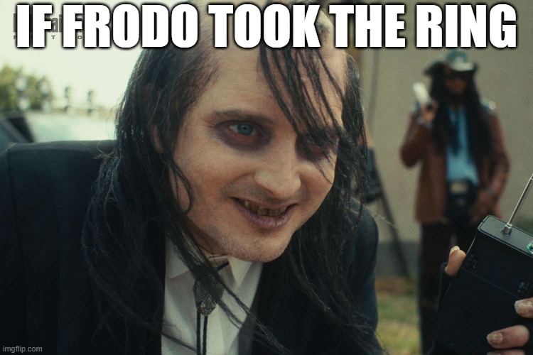 If Frodo took the Ring | IF FRODO TOOK THE RING | image tagged in lotr,memes,meme,gollum,frodo | made w/ Imgflip meme maker