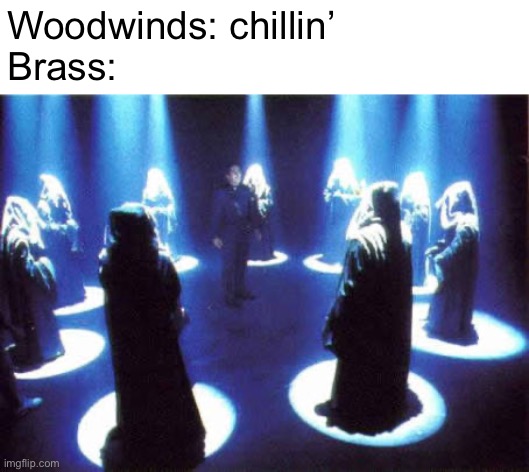 Cult | Woodwinds: chillin’
Brass: | image tagged in cult | made w/ Imgflip meme maker