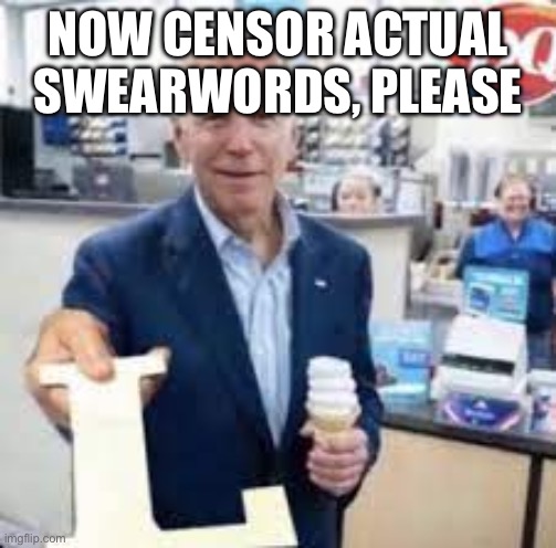 Joe Holding The Letter L | NOW CENSOR ACTUAL SWEARWORDS, PLEASE | image tagged in joe holding the letter l | made w/ Imgflip meme maker