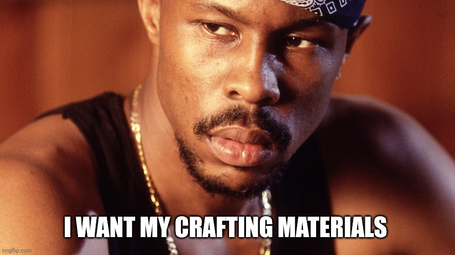 Avon Barksdale | I WANT MY CRAFTING MATERIALS | image tagged in avon barksdale | made w/ Imgflip meme maker
