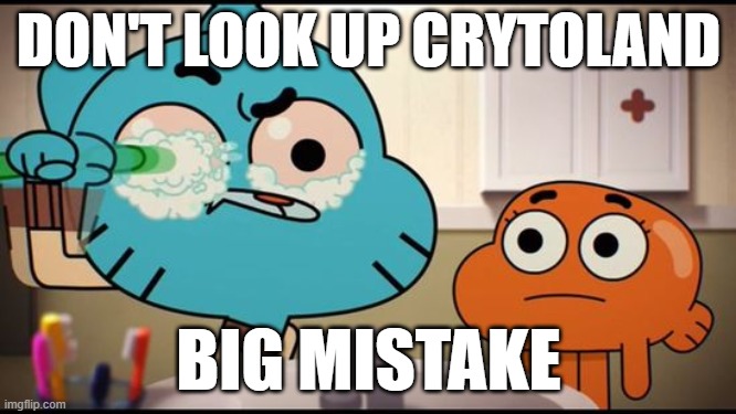 . | DON'T LOOK UP CRYTOLAND; BIG MISTAKE | image tagged in gumball washing his eye | made w/ Imgflip meme maker