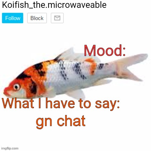 Koifish_the.microwaveable announcement | gn chat | image tagged in koifish_the microwaveable announcement | made w/ Imgflip meme maker