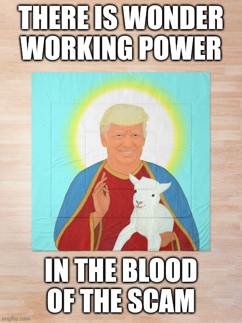 DJHCT | THERE IS WONDER
WORKING POWER; IN THE BLOOD OF THE SCAM | made w/ Imgflip meme maker