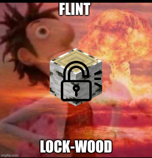This meme is bad and I know it | FLINT; LOCK-WOOD | image tagged in mushroomcloudy | made w/ Imgflip meme maker
