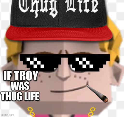 troy from toontastic 32-bit thug life gangster | IF TROY; WAS THUG LIFE | image tagged in thug life,troy from toontastic | made w/ Imgflip meme maker