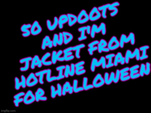 50 UPDOOTS AND I'M JACKET FROM HOTLINE MIAMI FOR HALLOWEEN | made w/ Imgflip meme maker