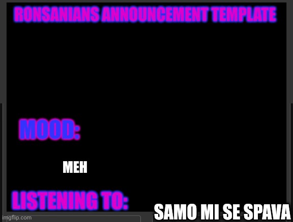 Ronsanians announcement template | MEH; SAMO MI SE SPAVA | image tagged in ronsanians announcement template | made w/ Imgflip meme maker