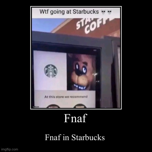 “Umm ill have a xl Freddy please” | Fnaf | Fnaf in Starbucks | image tagged in funny,demotivationals | made w/ Imgflip demotivational maker