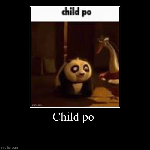 Child po | Child po | image tagged in funny,demotivationals | made w/ Imgflip demotivational maker