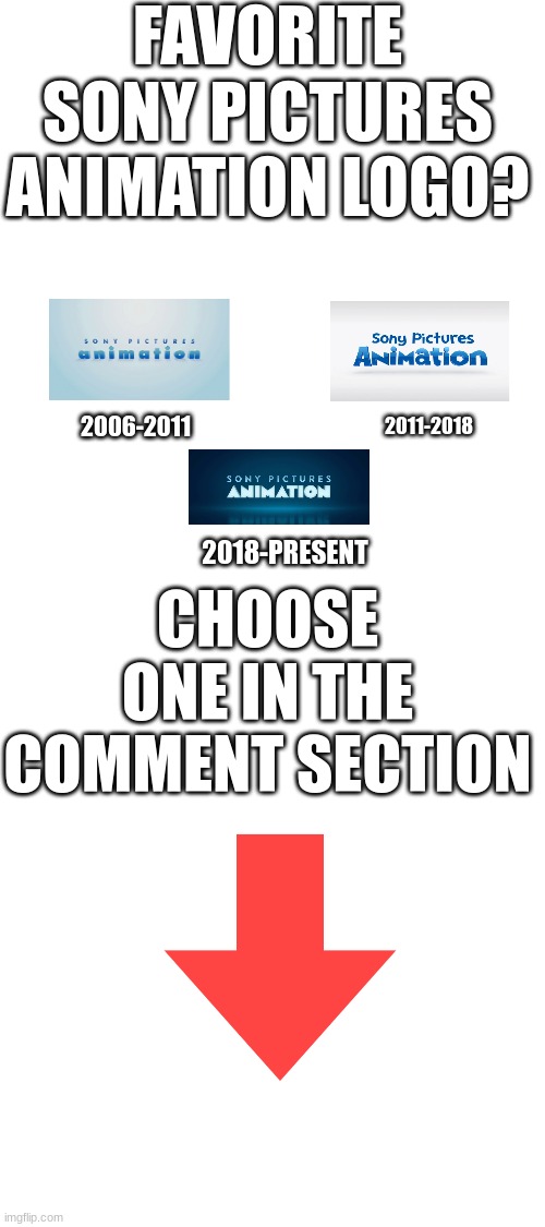 FAVORITE SONY PICTURES ANIMATION LOGO? 2006-2011; 2011-2018; CHOOSE ONE IN THE COMMENT SECTION; 2018-PRESENT | image tagged in sony | made w/ Imgflip meme maker