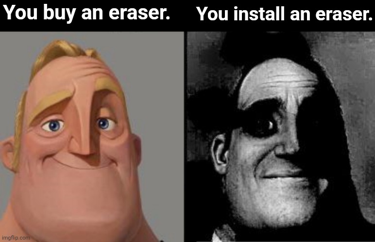 Wave your files goodbye. | You buy an eraser. You install an eraser. | image tagged in traumatized mr incredible,mr incredible,eraser,computer,virus,deletion | made w/ Imgflip meme maker