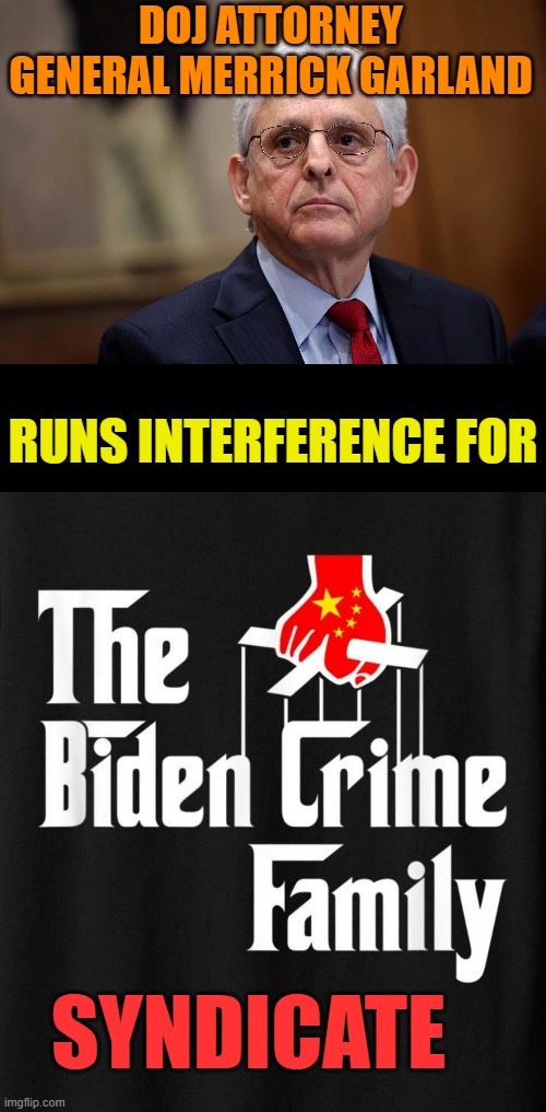 In Mob Politics Would That Make  Him The Enforcer? | DOJ ATTORNEY GENERAL MERRICK GARLAND; RUNS INTERFERENCE FOR; SYNDICATE | image tagged in memes,politics,dirty,attorney general,mob,thug | made w/ Imgflip meme maker