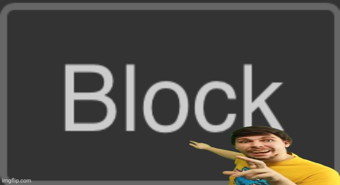 Block button (dark mode) | image tagged in block button dark mode | made w/ Imgflip meme maker