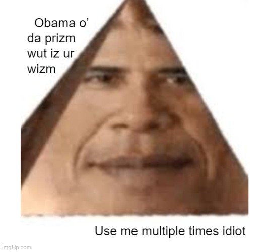 obama of the prism wisdom meme | image tagged in obama of the prism wisdom meme | made w/ Imgflip meme maker