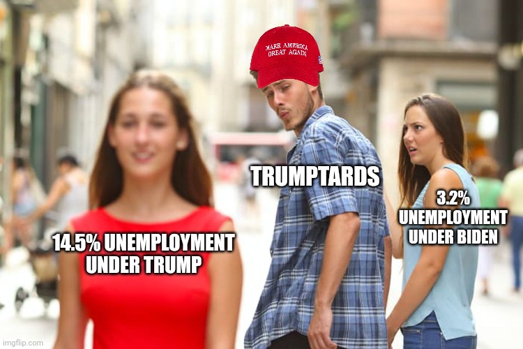 The facts don't care about your feelings (and neither do we) | TRUMPTARDS; 3.2% UNEMPLOYMENT UNDER BIDEN; 14.5% UNEMPLOYMENT UNDER TRUMP | image tagged in memes,distracted boyfriend,scumbag republicans,trailer trash | made w/ Imgflip meme maker