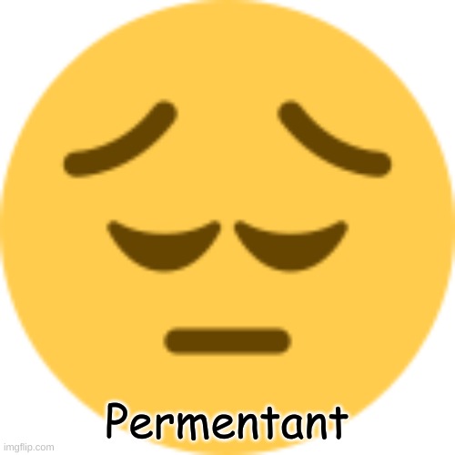 Disappointed Emoji | Permentant | image tagged in disappointed emoji | made w/ Imgflip meme maker