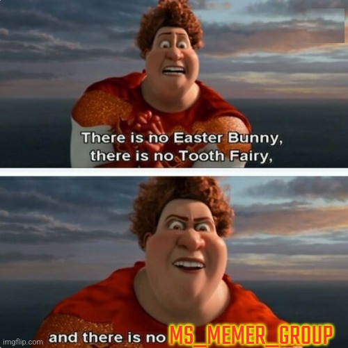 MS_memer_group does not exist. | MS_MEMER_GROUP | image tagged in tighten megamind there is no easter bunny | made w/ Imgflip meme maker