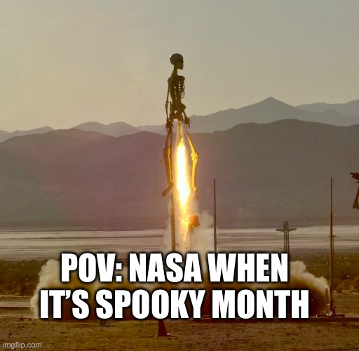 Day 4 of spooky month | POV: NASA WHEN IT’S SPOOKY MONTH | image tagged in spooky month | made w/ Imgflip meme maker