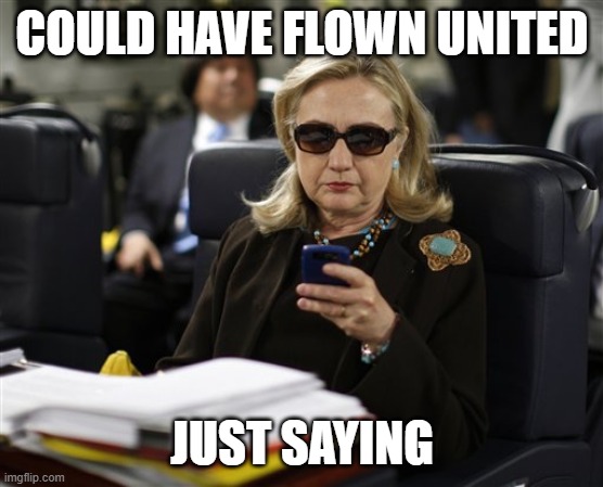 COULD HAVE FLOWN UNITED JUST SAYING | image tagged in hillary phone | made w/ Imgflip meme maker