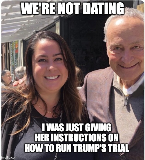 "Schumer's Girlfriend" | WE'RE NOT DATING; I WAS JUST GIVING HER INSTRUCTIONS ON HOW TO RUN TRUMP'S TRIAL | image tagged in schumer,greenfield,banana republic | made w/ Imgflip meme maker