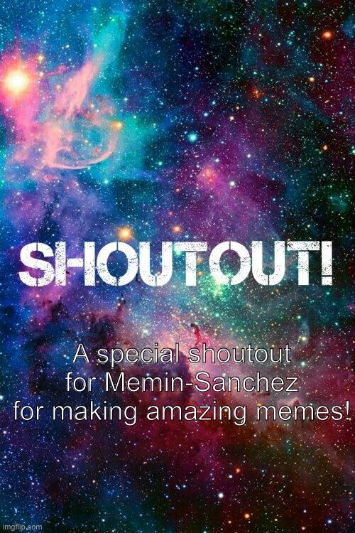 Memin-Sanchez | A special shoutout for Memin-Sanchez for making amazing memes! | image tagged in shoutout | made w/ Imgflip meme maker