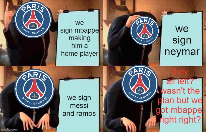psg be like | we sign mbappe making him a home player; we sign neymar; they all left? wasn't the plan but we got mbappe, right right? we sign messi and ramos | image tagged in memes,gru's plan | made w/ Imgflip meme maker