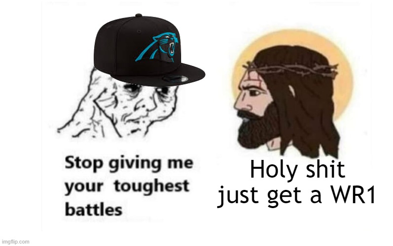 Stop giving me your toughest battles | Holy shit just get a WR1 | image tagged in stop giving me your toughest battles,panthers | made w/ Imgflip meme maker