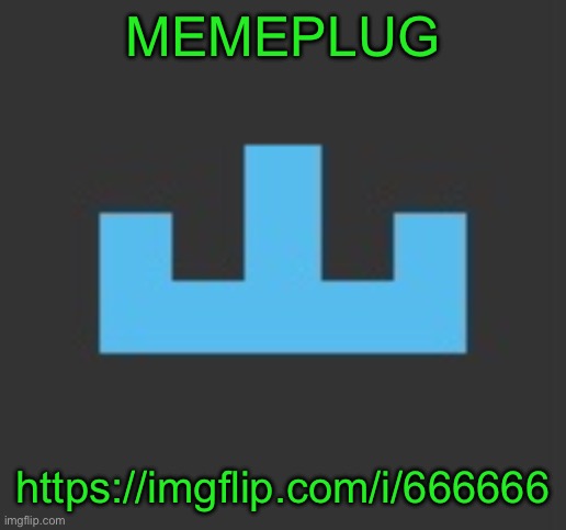 MEMEPLUG; https://imgflip.com/i/666666 | image tagged in yourlocalmemer icon | made w/ Imgflip meme maker