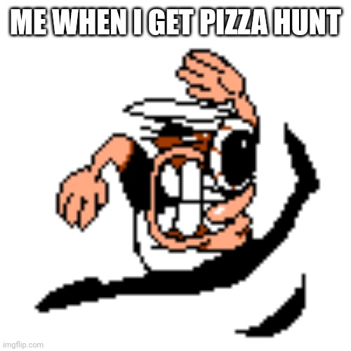 Peppino Running (Mach 4) | ME WHEN I GET PIZZA HUNT | image tagged in peppino running mach 4 | made w/ Imgflip meme maker