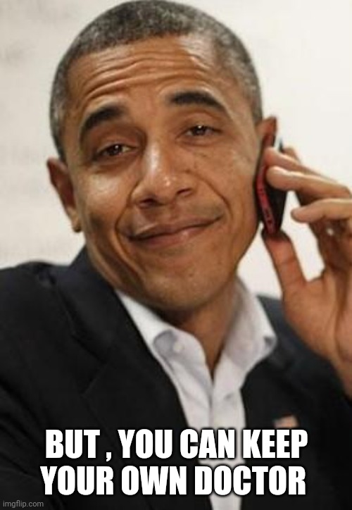 obama phone | BUT , YOU CAN KEEP
YOUR OWN DOCTOR | image tagged in obama phone | made w/ Imgflip meme maker