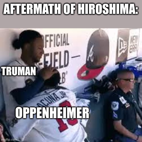 "Get over it, Robert!" Truman probably | AFTERMATH OF HIROSHIMA:; TRUMAN; OPPENHEIMER | image tagged in oppenheimer,ww2,history memes | made w/ Imgflip meme maker