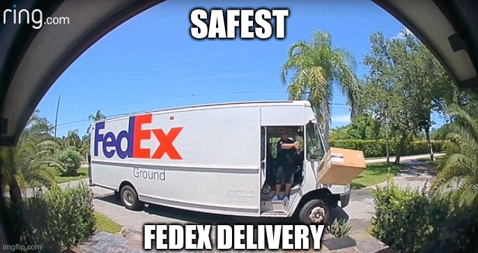 Safest FedEx delivery: | SAFEST; FEDEX DELIVERY | image tagged in fedex,delivery,rip | made w/ Imgflip meme maker