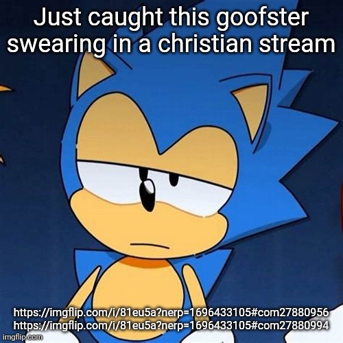 bruh | Just caught this goofster swearing in a christian stream; https://imgflip.com/i/81eu5a?nerp=1696433105#com27880956
https://imgflip.com/i/81eu5a?nerp=1696433105#com27880994 | image tagged in bruh | made w/ Imgflip meme maker