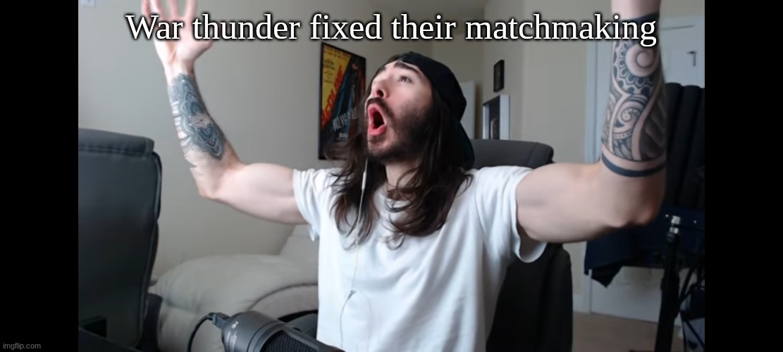 Also, how are y'all | War thunder fixed their matchmaking | image tagged in moist critikal screaming | made w/ Imgflip meme maker