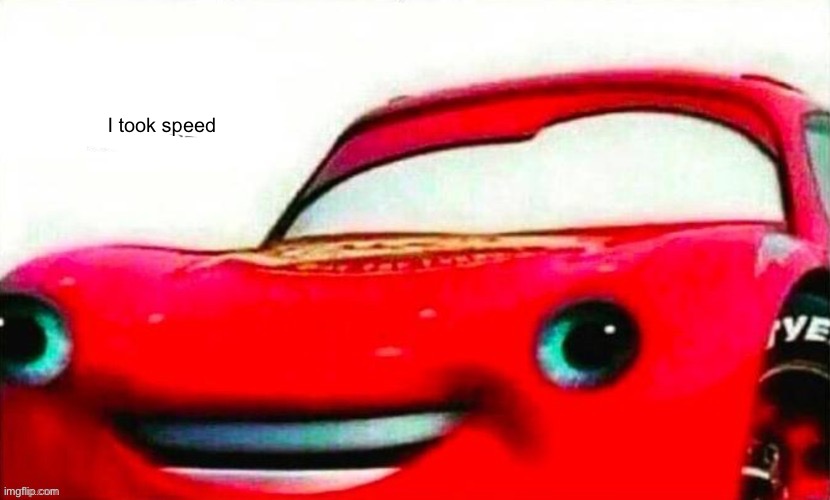 I took speed | made w/ Imgflip meme maker