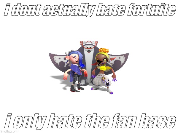 squid | i dont actually hate fortnite; i only hate the fan base | image tagged in funny | made w/ Imgflip meme maker