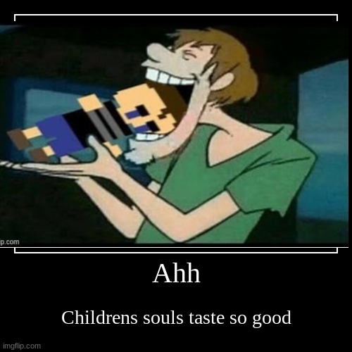 Ahh | Childrens souls taste so good | image tagged in funny,demotivationals | made w/ Imgflip demotivational maker