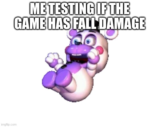 ME TESTING IF THE GAME HAS FALL DAMAGE | made w/ Imgflip meme maker