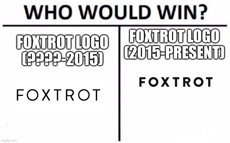 Who Would Win? | FOXTROT LOGO (2015-PRESENT); FOXTROT LOGO (????-2015) | image tagged in memes,who would win | made w/ Imgflip meme maker
