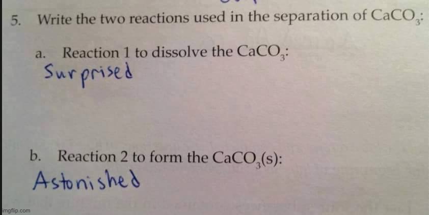 I wonder what the teacher’s reaction was… | image tagged in funny,school,meme,chemical reaction | made w/ Imgflip meme maker
