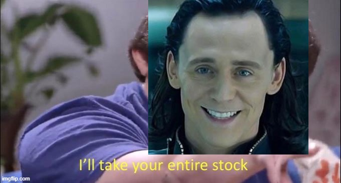 I'll take your entire stock | image tagged in i'll take your entire stock | made w/ Imgflip meme maker