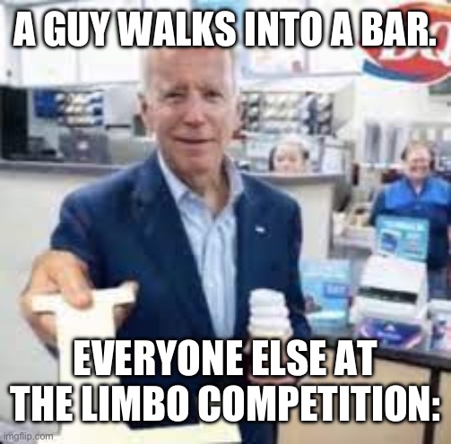 Repost | A GUY WALKS INTO A BAR. EVERYONE ELSE AT THE LIMBO COMPETITION: | image tagged in joe holding the letter l | made w/ Imgflip meme maker