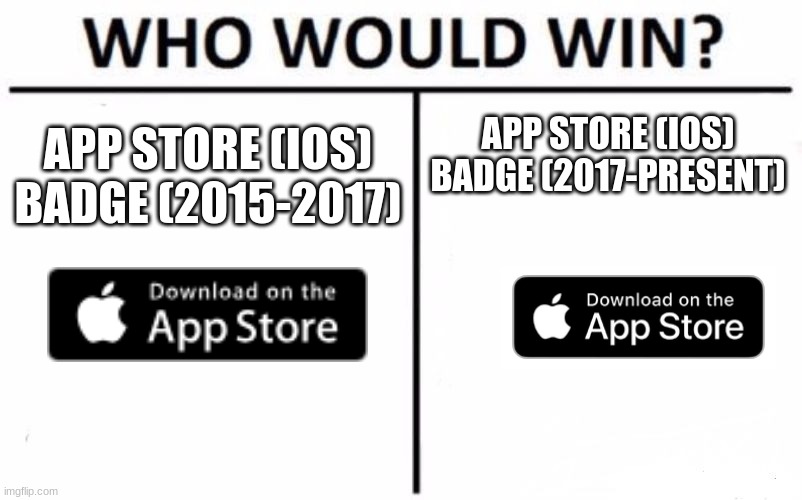 Who Would Win? | APP STORE (IOS) BADGE (2017-PRESENT); APP STORE (IOS) BADGE (2015-2017) | image tagged in memes,who would win,apple | made w/ Imgflip meme maker