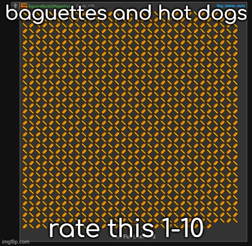 baguettes and hot dogs; rate this 1-10 | made w/ Imgflip meme maker