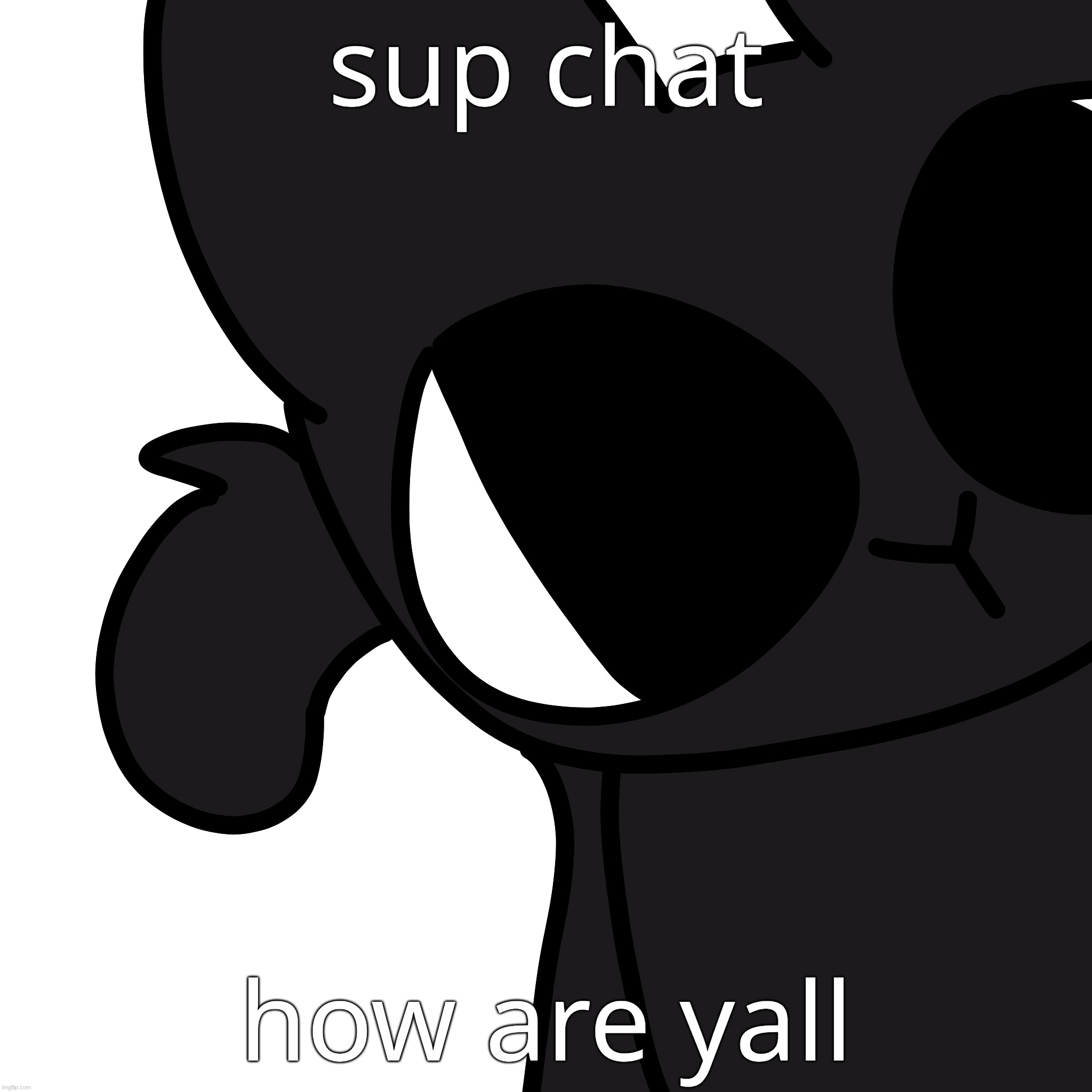 i think an alarm will be happening soon where i live (the us) sooooooo yeah | sup chat; how are yall | made w/ Imgflip meme maker