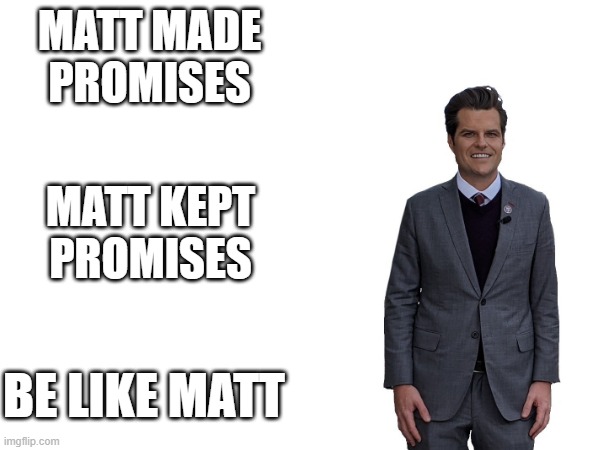 Be like Matt | MATT MADE PROMISES; MATT KEPT PROMISES; BE LIKE MATT | made w/ Imgflip meme maker