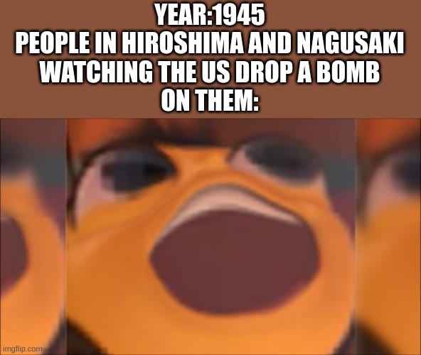 Bee movie | YEAR:1945
PEOPLE IN HIROSHIMA AND NAGASAKI
WATCHING THE US DROP A BOMB
ON THEM: | image tagged in bee movie,hiroshima,japan,wwii,usa,history | made w/ Imgflip meme maker